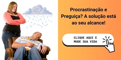 Procrastinação: Como ela pode minar seu sucesso profissional, suas relações e sua saúde (saiba vencê-la) 4 Estrategias Psicologicas para Nao Implorar por Atencao 1